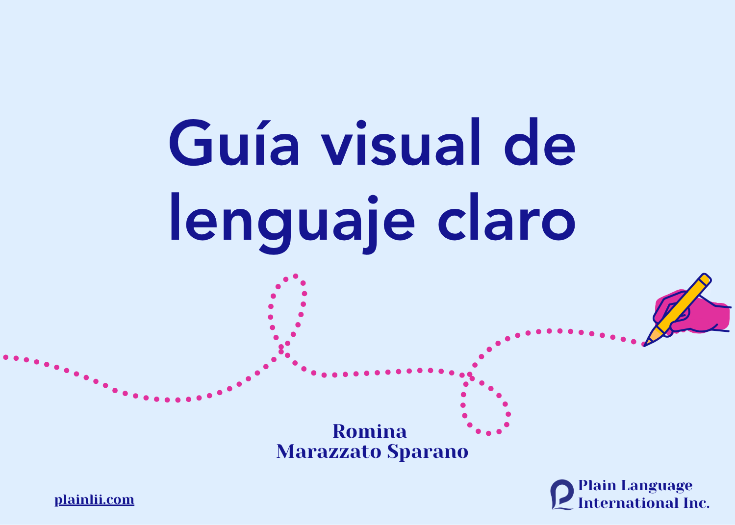 Portada de la Guía visual de lenguaje claro, con una mano que dibuja una línea de puntos. Romina Marazzato Sparano. Plain Language International Inc.